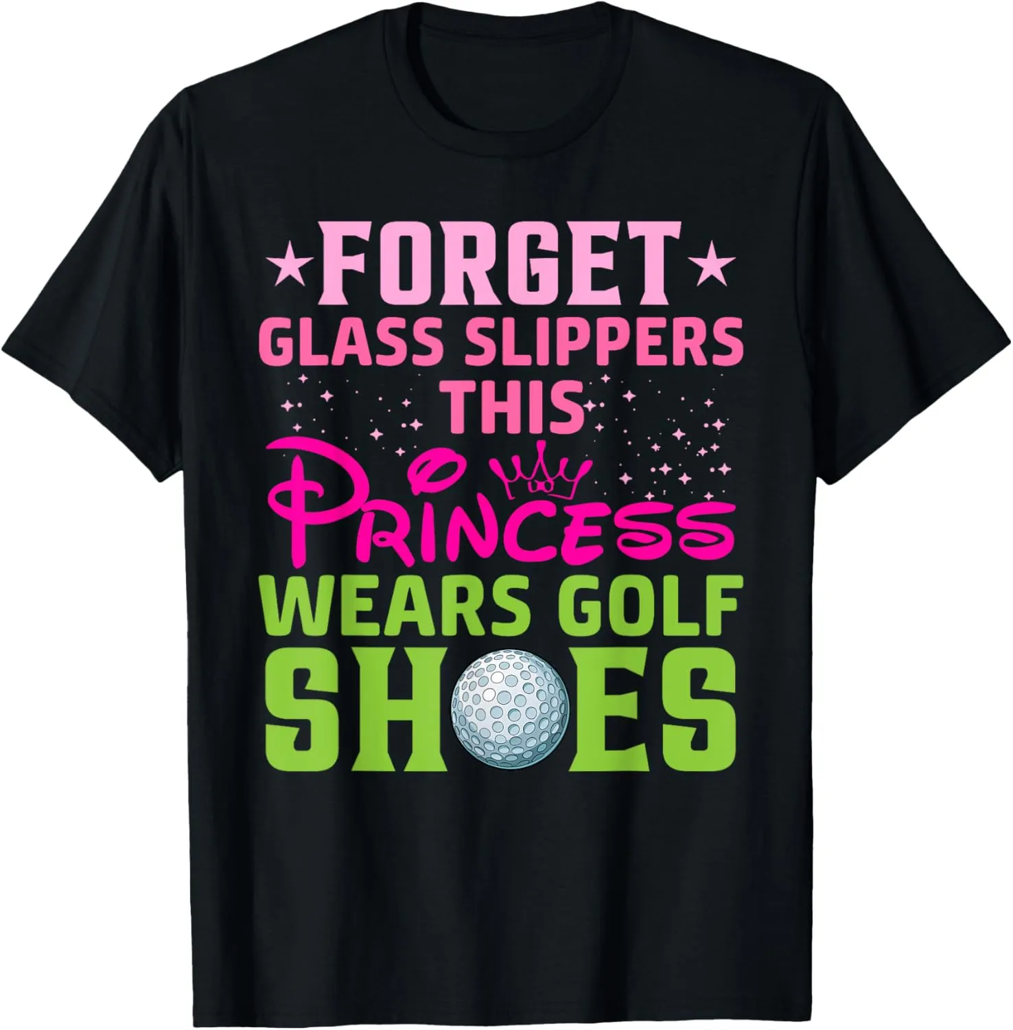 Forget Glass Slippers This Princess Wears Golf Shoes Golfer T-Shirt